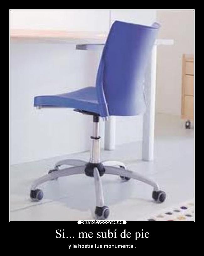 Si... me subí de pie - y la hostia fue monumental.