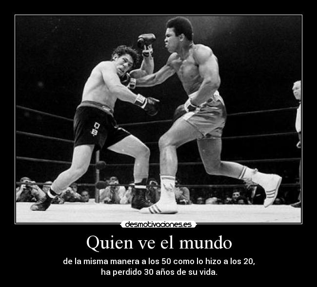 Quien ve el mundo - de la misma manera a los 50 como lo hizo a los 20,
ha perdido 30 años de su vida.