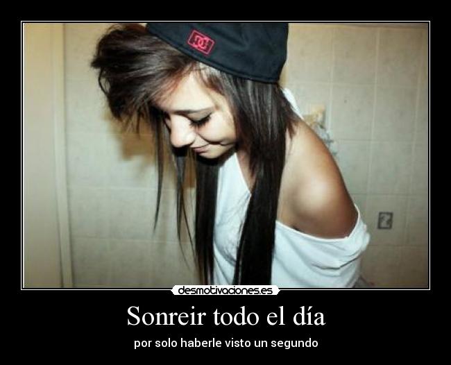 Sonreir todo el día - por solo haberle visto un segundo