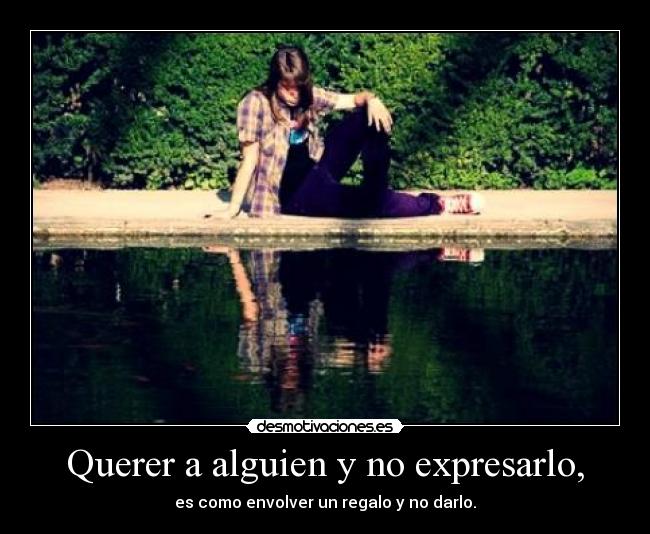 Querer a alguien y no expresarlo, -