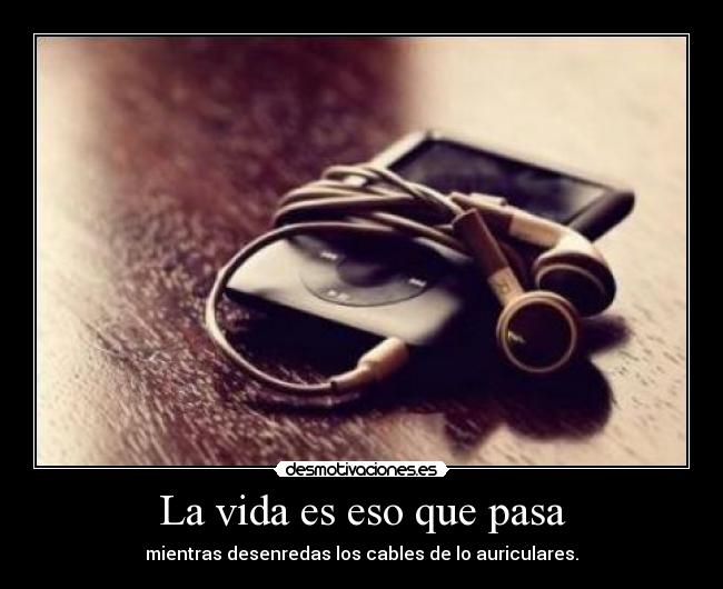 La vida es eso que pasa -