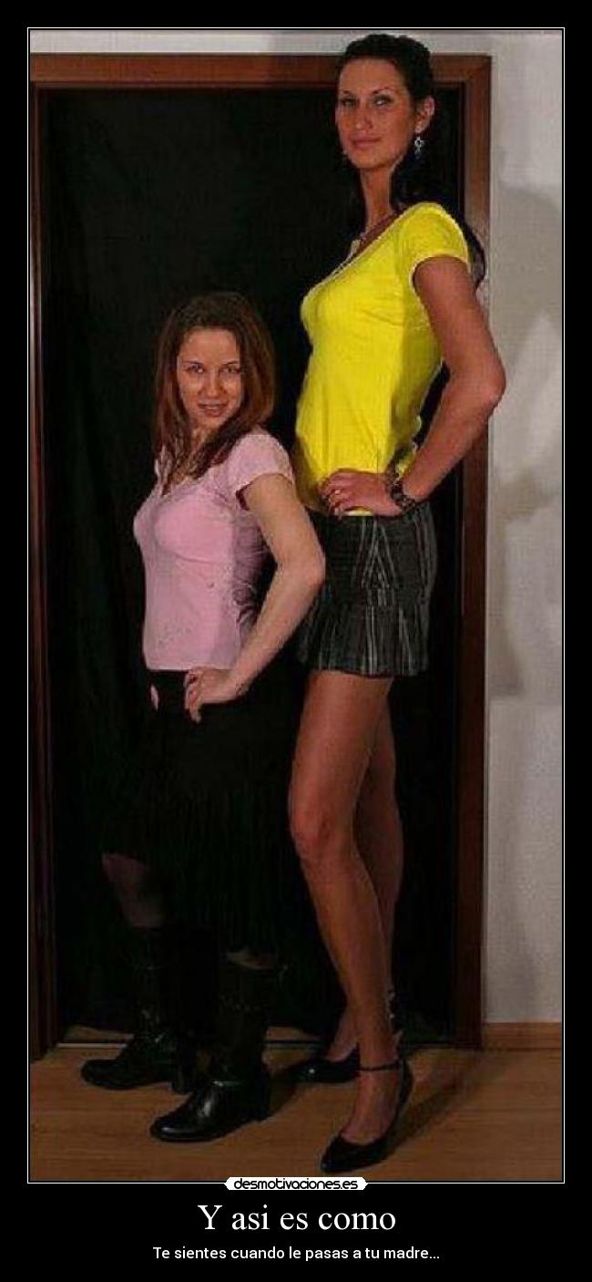 Y asi es como - Te sientes cuando le pasas a tu madre...