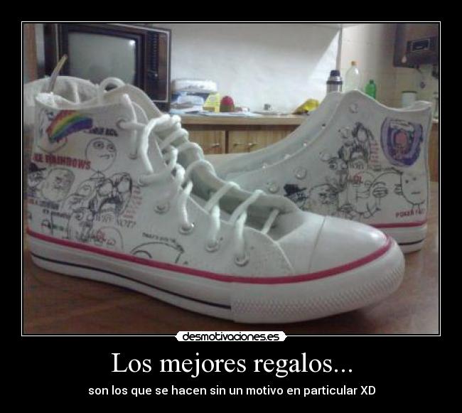 Los mejores regalos... - son los que se hacen sin un motivo en particular XD