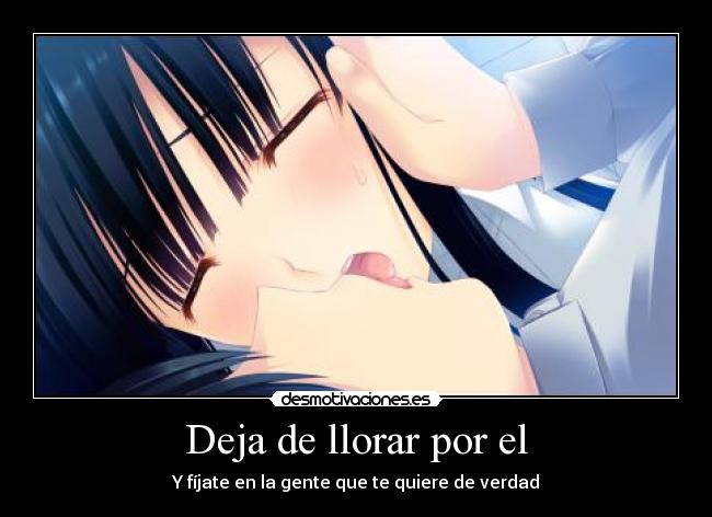 Deja de llorar por el - Y fíjate en la gente que te quiere de verdad