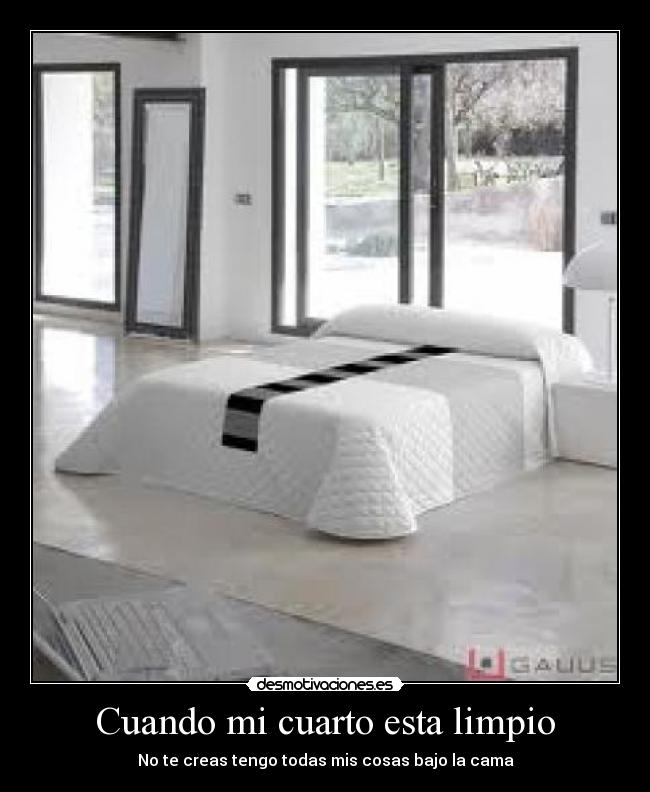 Cuando mi cuarto esta limpio - No te creas tengo todas mis cosas bajo la cama