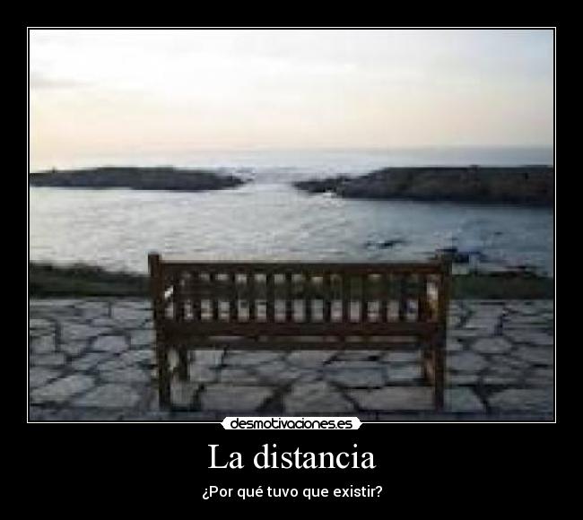 La distancia - ¿Por qué tuvo que existir?