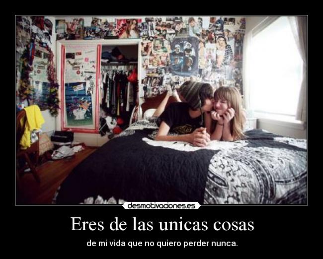 Eres de las unicas cosas - 