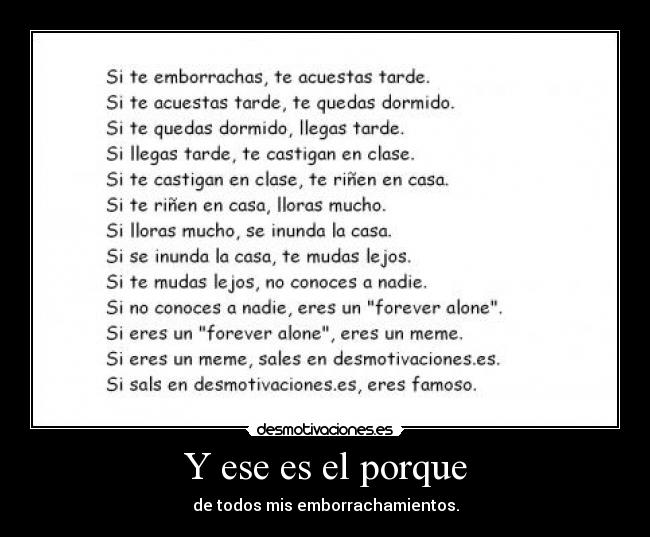 Y ese es el porque - de todos mis emborrachamientos.