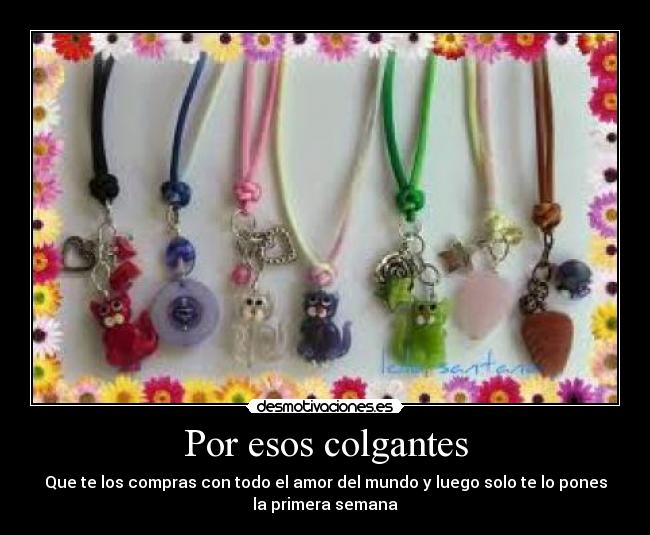 Por esos colgantes -