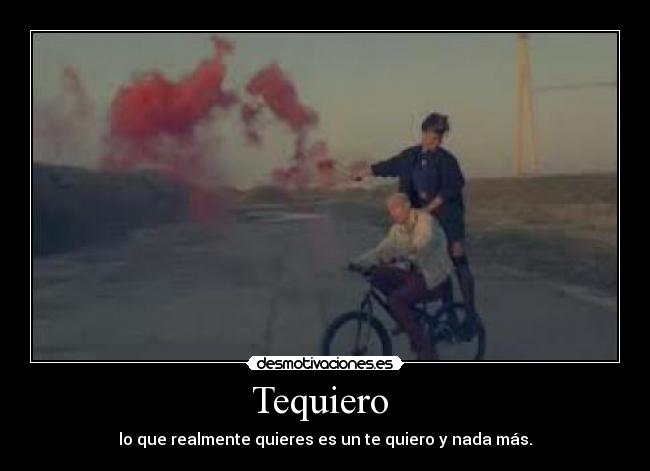 Tequiero - lo que realmente quieres es un te quiero y nada más.