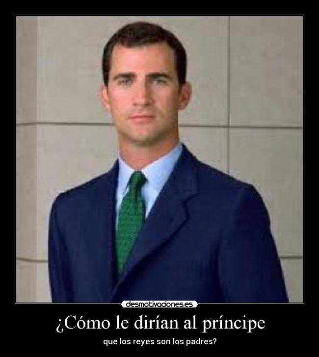 ¿Cómo le dirían al príncipe -