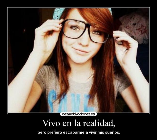 Vivo en la realidad, -