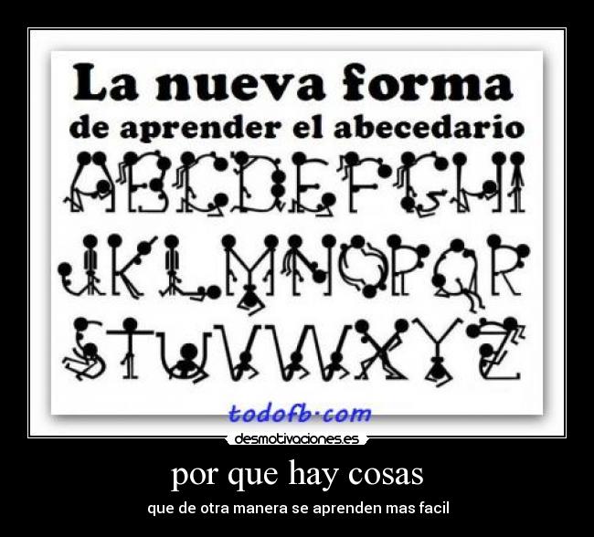 por que hay cosas - que de otra manera se aprenden mas facil