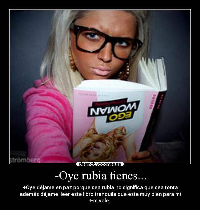 -Oye rubia tienes... -