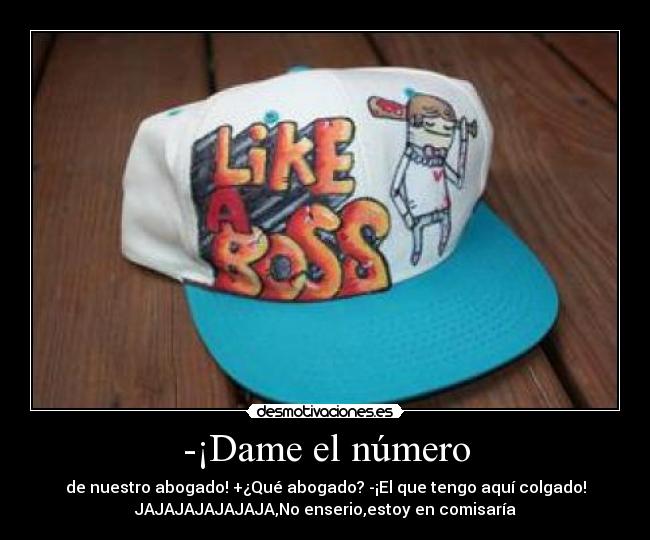 -¡Dame el número -