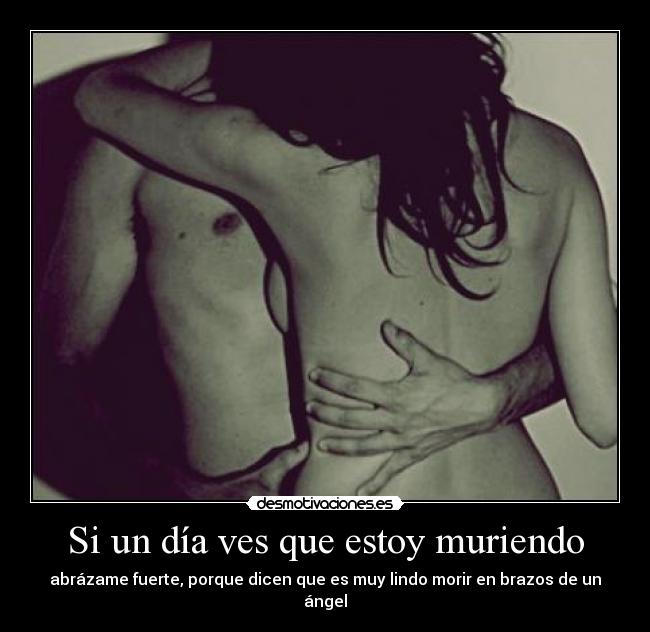 Si un día ves que estoy muriendo -