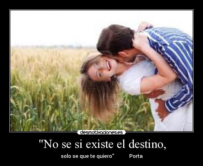No se si existe el destino, -