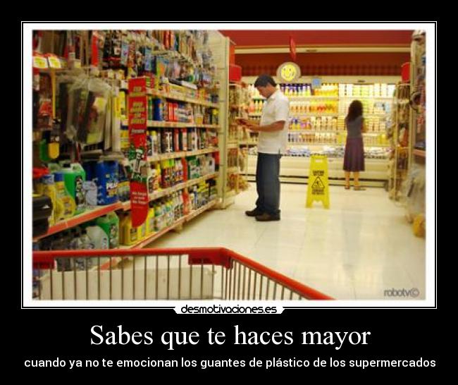 Sabes que te haces mayor - cuando ya no te emocionan los guantes de plástico de los supermercados