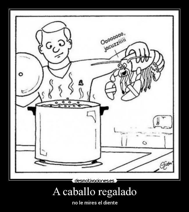 A caballo regalado - no le mires el diente