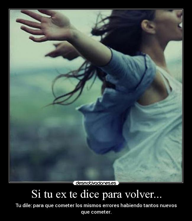 Si tu ex te dice para volver... -