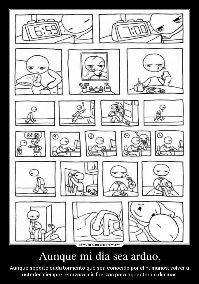 Aunque mi día sea arduo, - 