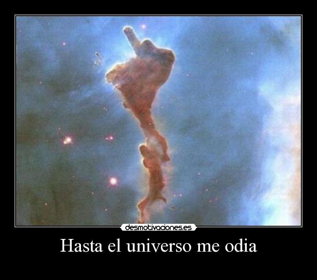 Hasta el universo me odia -