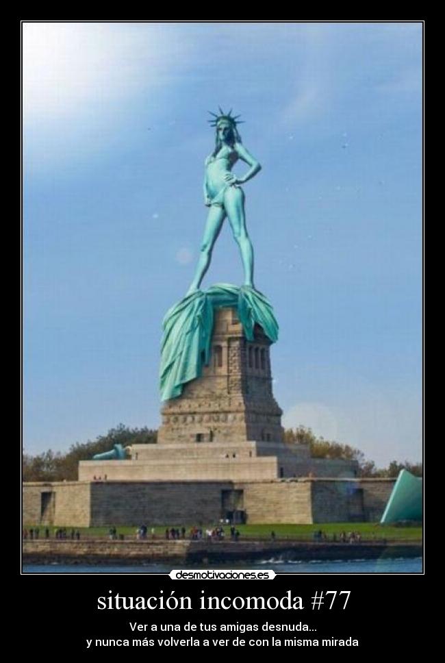 situación incomoda #77 - Ver a una de tus amigas desnuda...
y nunca más volverla a ver de con la misma mirada