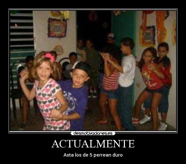 ACTUALMENTE - Asta los de 5 perrean duro