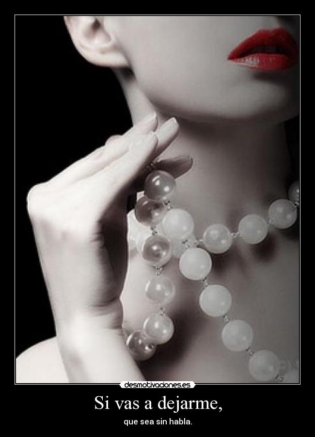 Si vas a dejarme, -