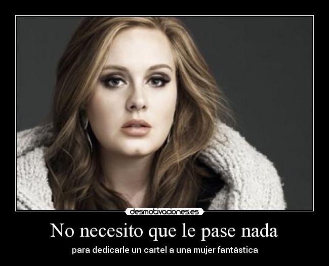 No necesito que le pase nada -