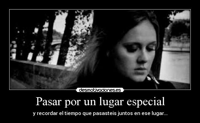 carteles adele pasar por sitio que recuerda momento especial desmotivaciones