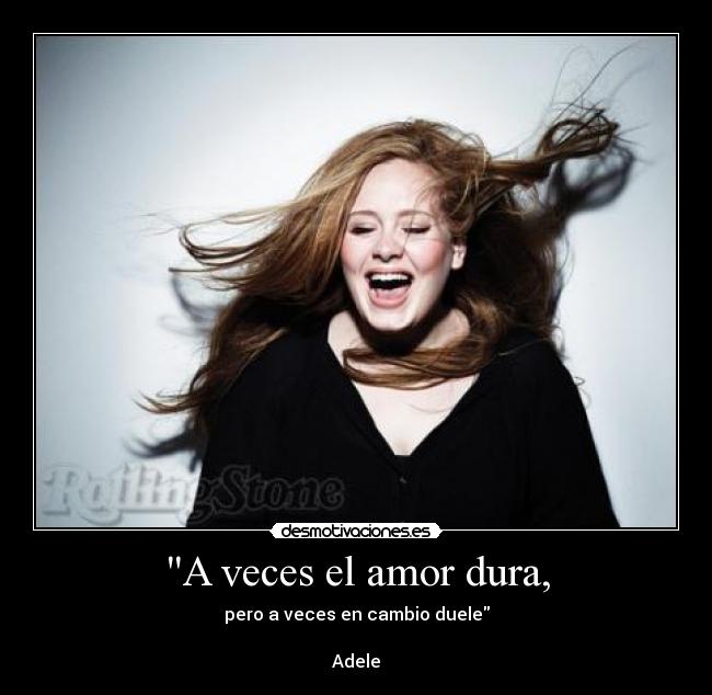 A veces el amor dura, - pero a veces en cambio duele

Adele