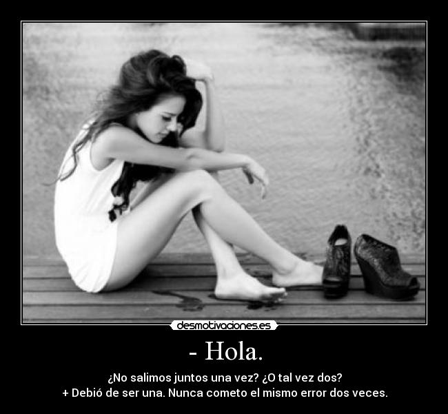 - Hola. -
