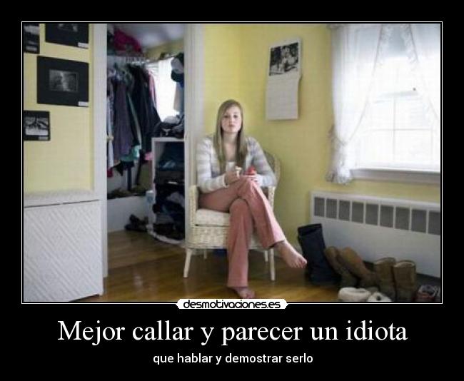 carteles mejor callar parecer idiota que hablar demostrar serlo desmotivaciones