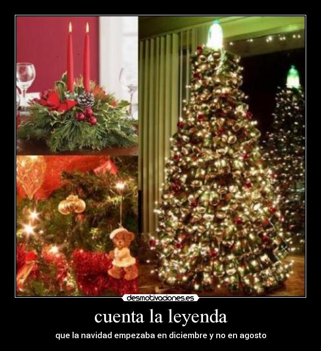 cuenta la leyenda - que la navidad empezaba en diciembre y no en agosto