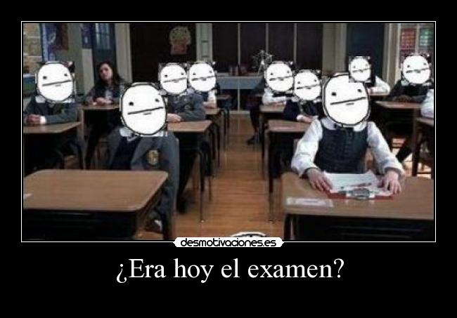 ¿Era hoy el examen? -