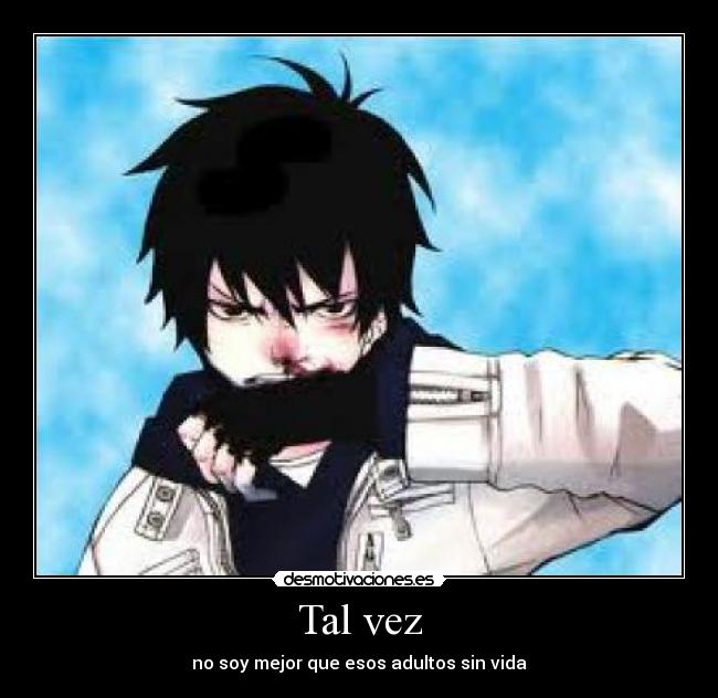 Tal vez - no soy mejor que esos adultos sin vida