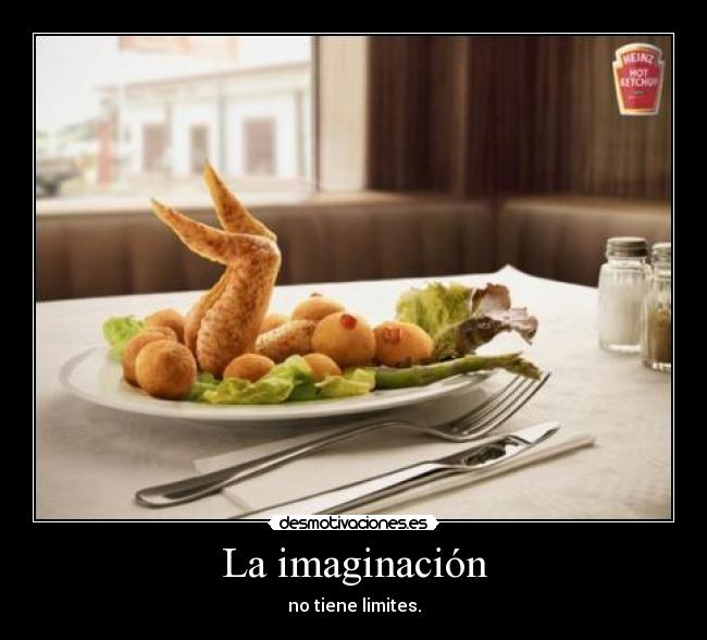 La imaginación - no tiene limites.