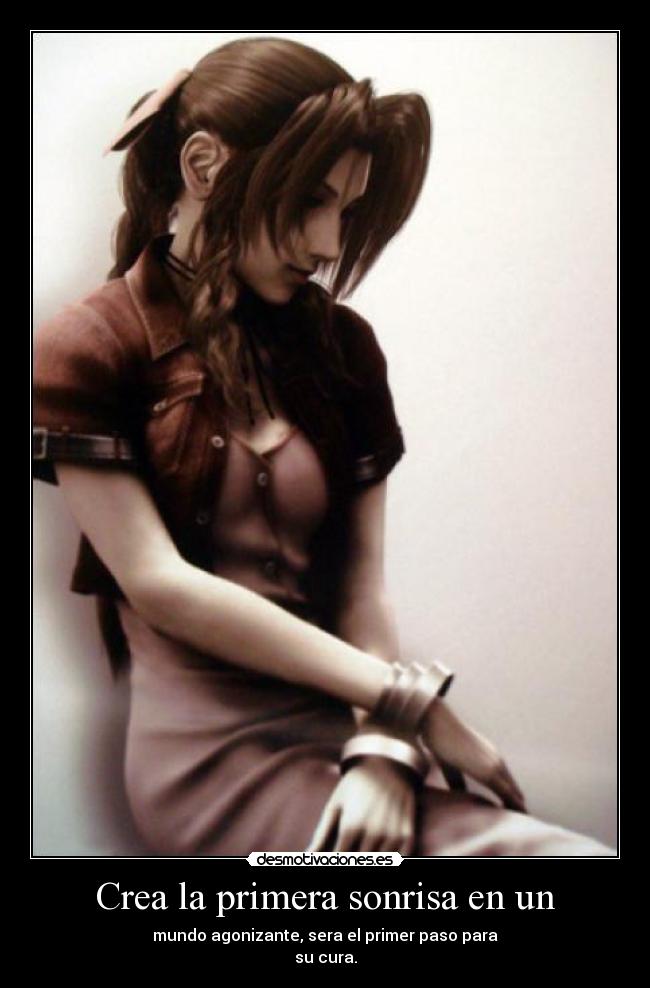 Crea la primera sonrisa en un - mundo agonizante, sera el primer paso para
su cura.