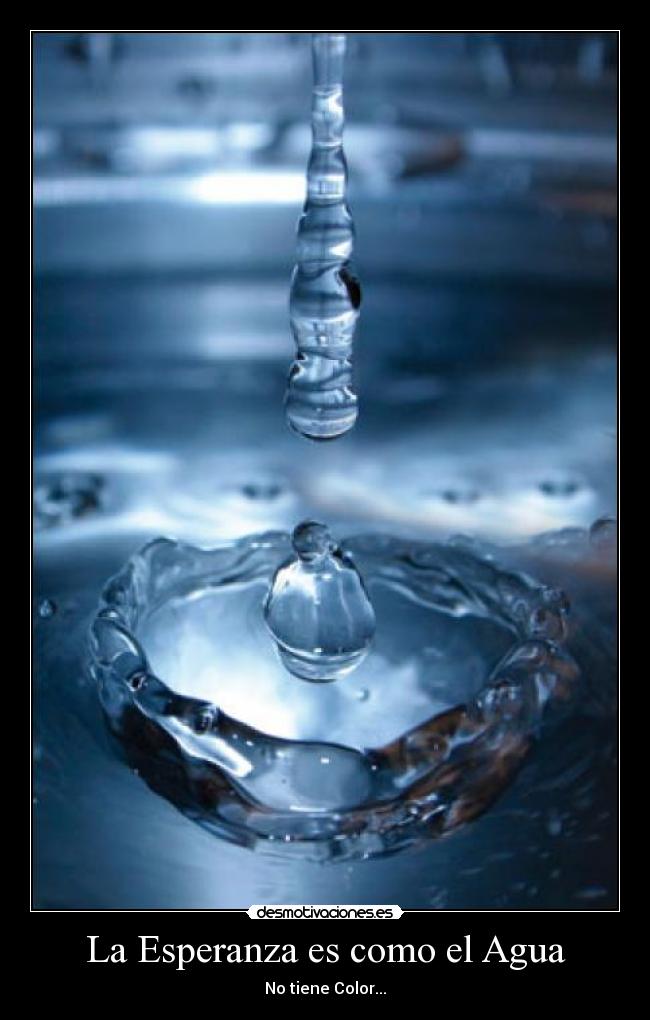La Esperanza es como el Agua - No tiene Color...