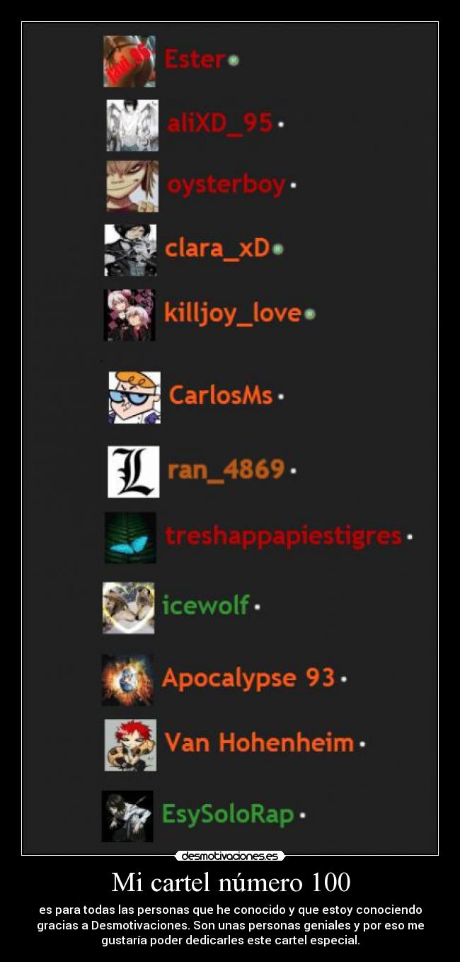 Mi cartel número 100 - es para todas las personas que he conocido y que estoy conociendo
gracias a Desmotivaciones. Son unas personas geniales y por eso me
gustaría poder dedicarles este cartel especial.