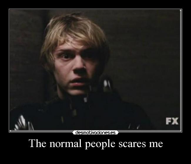 The normal people scares me - 