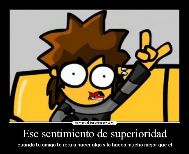 Ese sentimiento de superioridad -