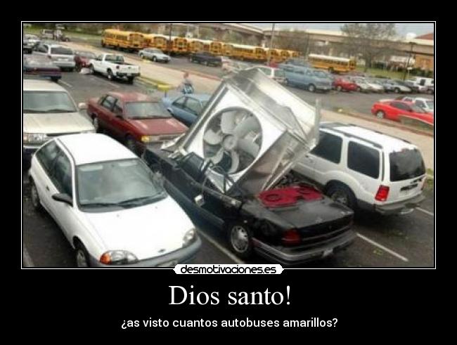 Dios santo! - ¿as visto cuantos autobuses amarillos?