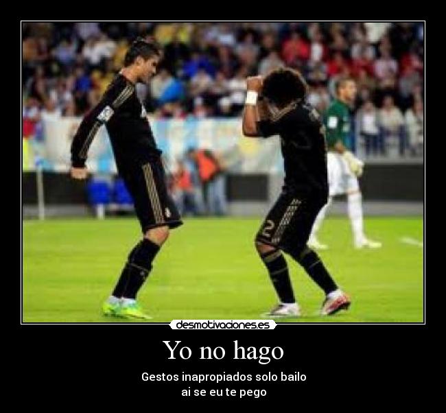 Yo no hago - Gestos inapropiados solo bailo
ai se eu te pego
