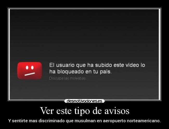 Ver este tipo de avisos - Y sentirte mas discriminado que musulman en aeropuerto norteamericano.