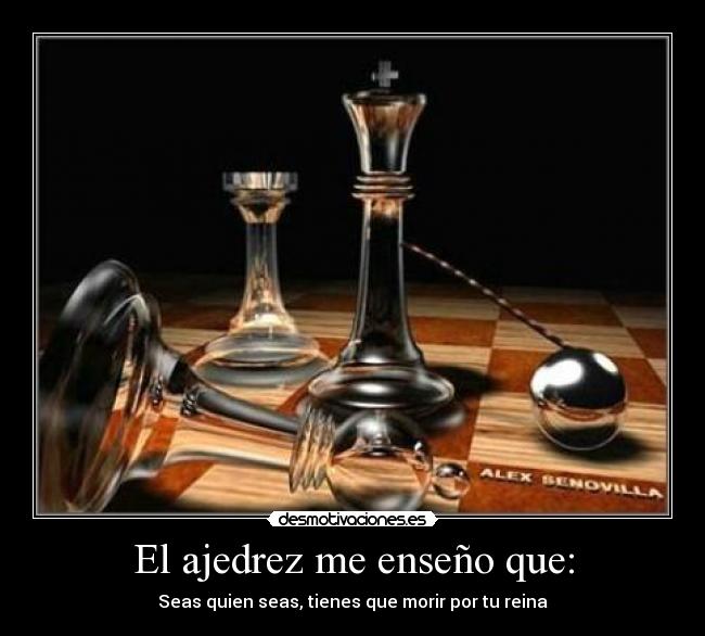 El ajedrez me enseño que: -