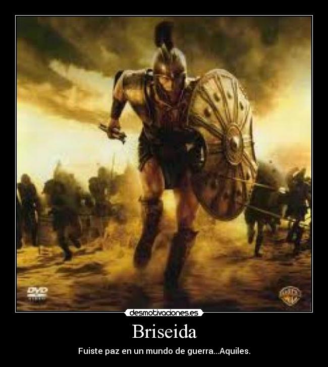 Briseida - Fuiste paz en un mundo de guerra...Aquiles.