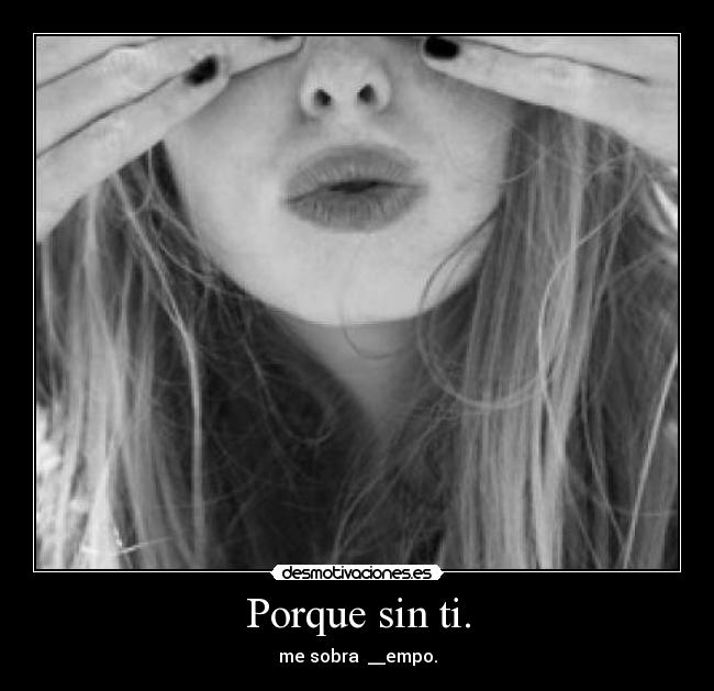 Porque sin ti. - 