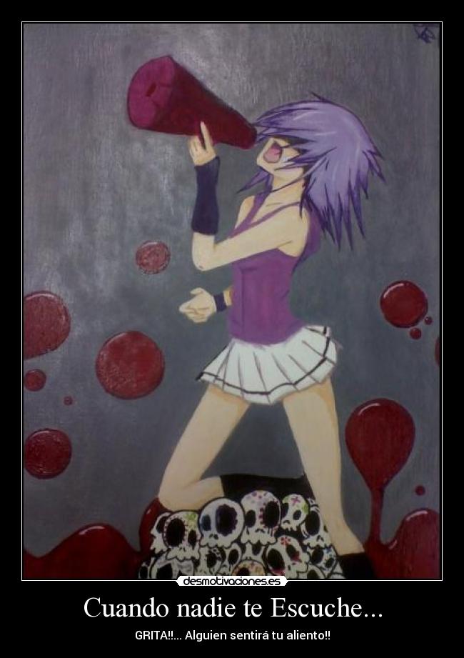 Cuando nadie te Escuche... - GRITA!!... Alguien sentirá tu aliento!!